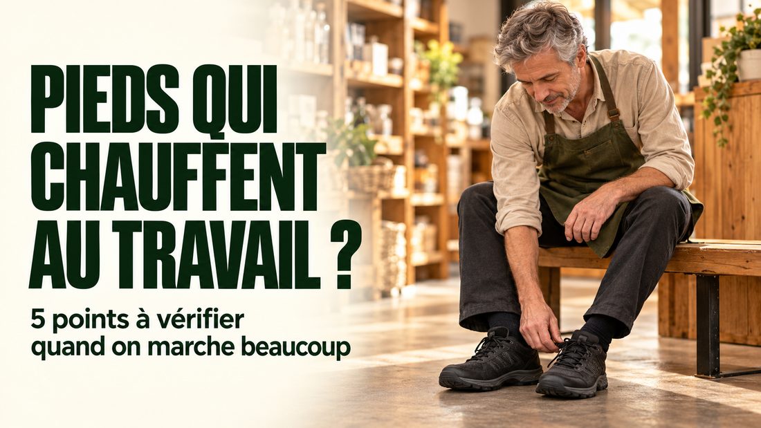 Pieds qui chauffent au travail : 5 points à vérifier quand on marche beaucoup